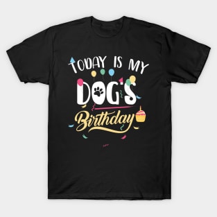 Today Is My DOG'S BIRTHDAY FUNNY SHIRT T-Shirt